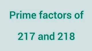 Prime factors of 217 and 218 | Learnmaths