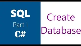 C# | SQL Server | How To Create Database | Part 1 | C# SQL Server