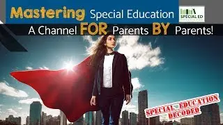 Mastering Special Education | Videos For Parents By Parents