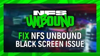 How to Fix NFS Unbound Black Screen Issue