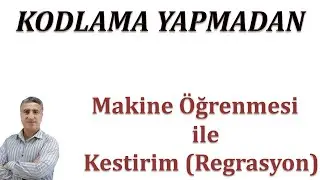 Kodlama Yapmadan Farklı Makine Öğrenmesi Modelleri ile Kestirim (Regrasyon)