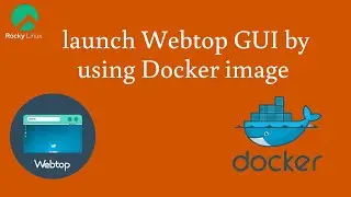 How to launch Webtop GUI by using Docker image on Rocky Linux 8.6