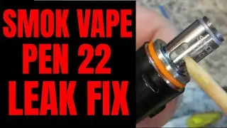 HOW TO FIX SMOK VAPE PEN 22 LEAK.  Easy Solution For Leaking Problem In Vape Pen 22. | Dark Nook