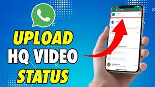 How to Upload HD High Quality Video Status On WhatsApp