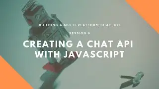 Session 9: Creating a Chat API with JavaScript for our PHP Symfony ReactPHP Chat Bot