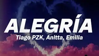 Tiago PZK, Anitta, Emilia - Alegría ❤️ (Letra)