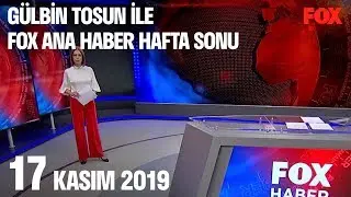 17 Kasım 2019 Gülbin Tosun ile FOX Ana Haber Hafta Sonu