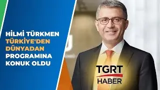 HİLMİ TÜRKMEN TÜRKİYE'DEN DÜNYADAN PROGRAMINA KONUK OLDU  | TGRT HABER