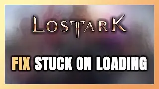 How to FIX Lost Ark Stuck on Loading Screen / Not Loading