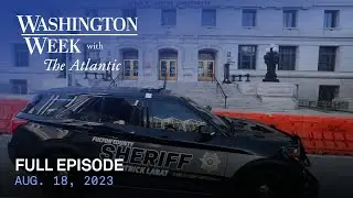 Washington Week with The Atlantic full episode, 8/18/23