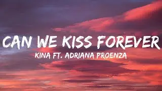 Kina (ft. Adriana Proenza) - Can We Kiss Forever? (Lyrics)