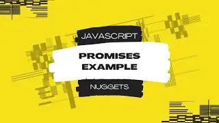 Javascript Nuggets -  Promises Example