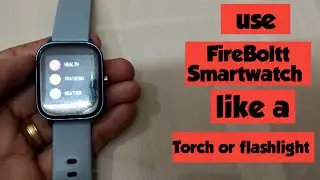 Use FireBoltt Smartwatch like a Torch or flashlight