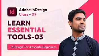 InDesign for Graphic Design: Learn Essential Tools-03 | Class 7 (Bangla)