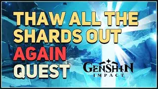 Thaw all the shards out again Genshin Impact