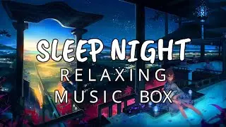 Healing music box at night Sleep music Immerse yourself in a dreamy world, fantastic BGM