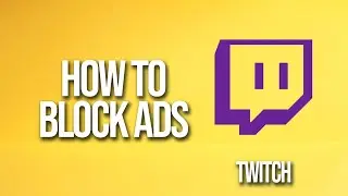 How To Block Ads Twitch Tutorial