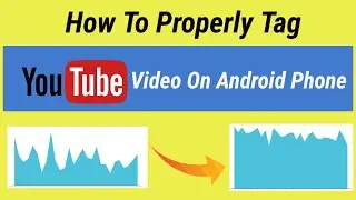 Youtube Tags To Get Views - How To Properly Tag Your YouTube Videos On Android