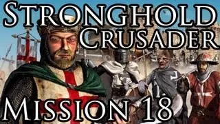 [Прохождение] Stronghold Crusader - Mission 18