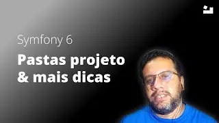 5 - Symfony 6 Primeiros Passos | Conhecendo Pastas e Mais Dicas #symfony #php