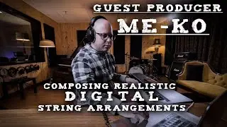 How to compose for a more realistic digital string arrangement Ft Me-Ko | GUEST PRODUCER episode 1