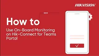 How to Use On Board Monitoring on Hik Connect for Teams Portal