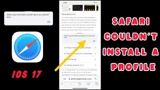 How to Fix Safari Could Not Install A Profile Due to An Unknown Error on iPhone iOS 17