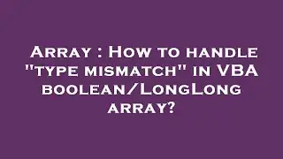 Array : How to handle type mismatch in VBA boolean/LongLong array?