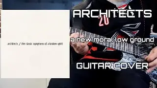 Architects - a new moral low ground (Guitar Cover)