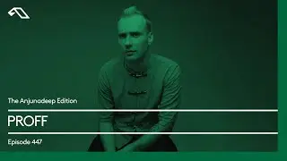 The Anjunadeep Edition 447 with PROFF