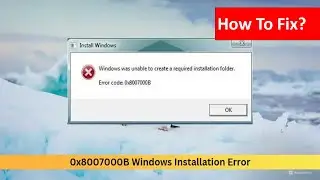 Fix 0x8007000B Windows Installation Error