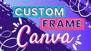 How To Create A Custom Frame For Canva