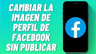 Cómo Cambiar la Imagen de Perfil de Facebook Sin Publicar