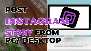 How To Post Instagram Story From PC Or Desktop?