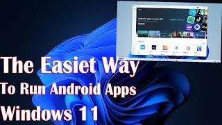 The EASIEST way to Run Android Apps on Windows 11