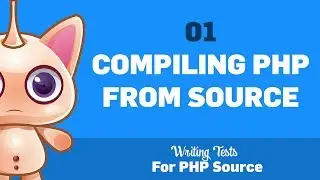 01: Compiling PHP from source :: Writing tests for PHP source