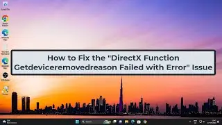 How to Fix the DirectX Function Getdeviceremovedreason Failed with Error Issue