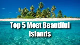 Top 5 Most Beautiful Islands