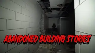 3 True Scary Stories Abandoned Building