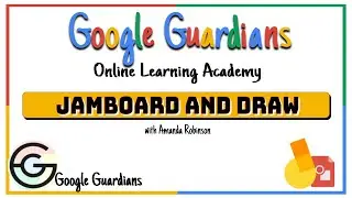 Google Guardian Academy: Google Jamboard and Draw