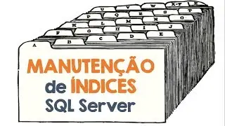 MANUTENÇÃO de ÍNDICES FRAGMENTADOS no SQL Server