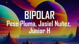 BIPOLAR - Peso Pluma, Jasiel Nuñez, Junior H (Lyrics)