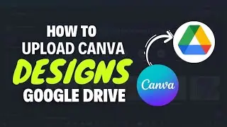 How to Upload Canva Design to Google Drive