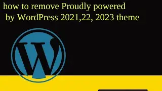 how to remove Proudly powered by WordPress 2021 ,2022,2023,2024,2025 and 2026 theme