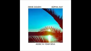 Denis Goldin & Sophia May - Music In Your Soul