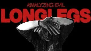 Analyzing Evil: Longlegs