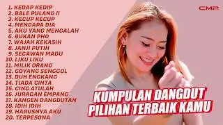 KUMPULAN LAGU DANGDUT PILIHAN TERBAIK KAMU | Kedap Kedip, Bale Pulang II, Kecup Kecup