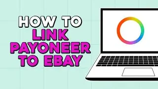 How To Link Payoneer To Ebay (Quick Tutorial)