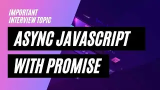 2. Asynchronous Javacript With Promises | IMPORTANT Interview Topic