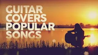 GUITAR COVERS POPULAR SONGS